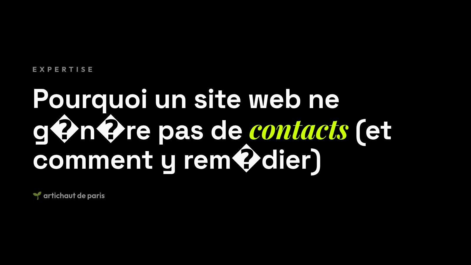 Pourquoi un site web ne génère pas de contacts (et comment y remédier)